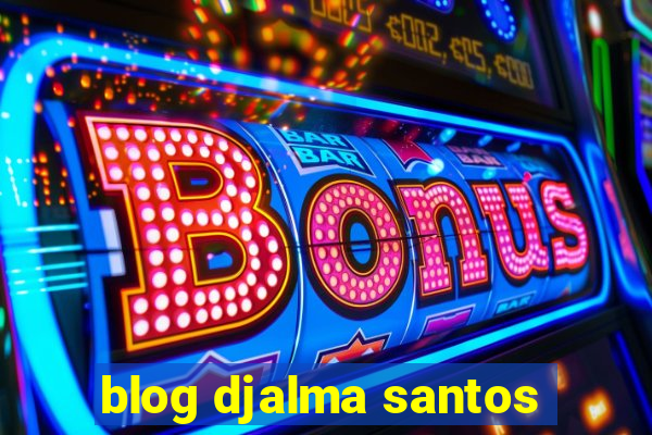 blog djalma santos